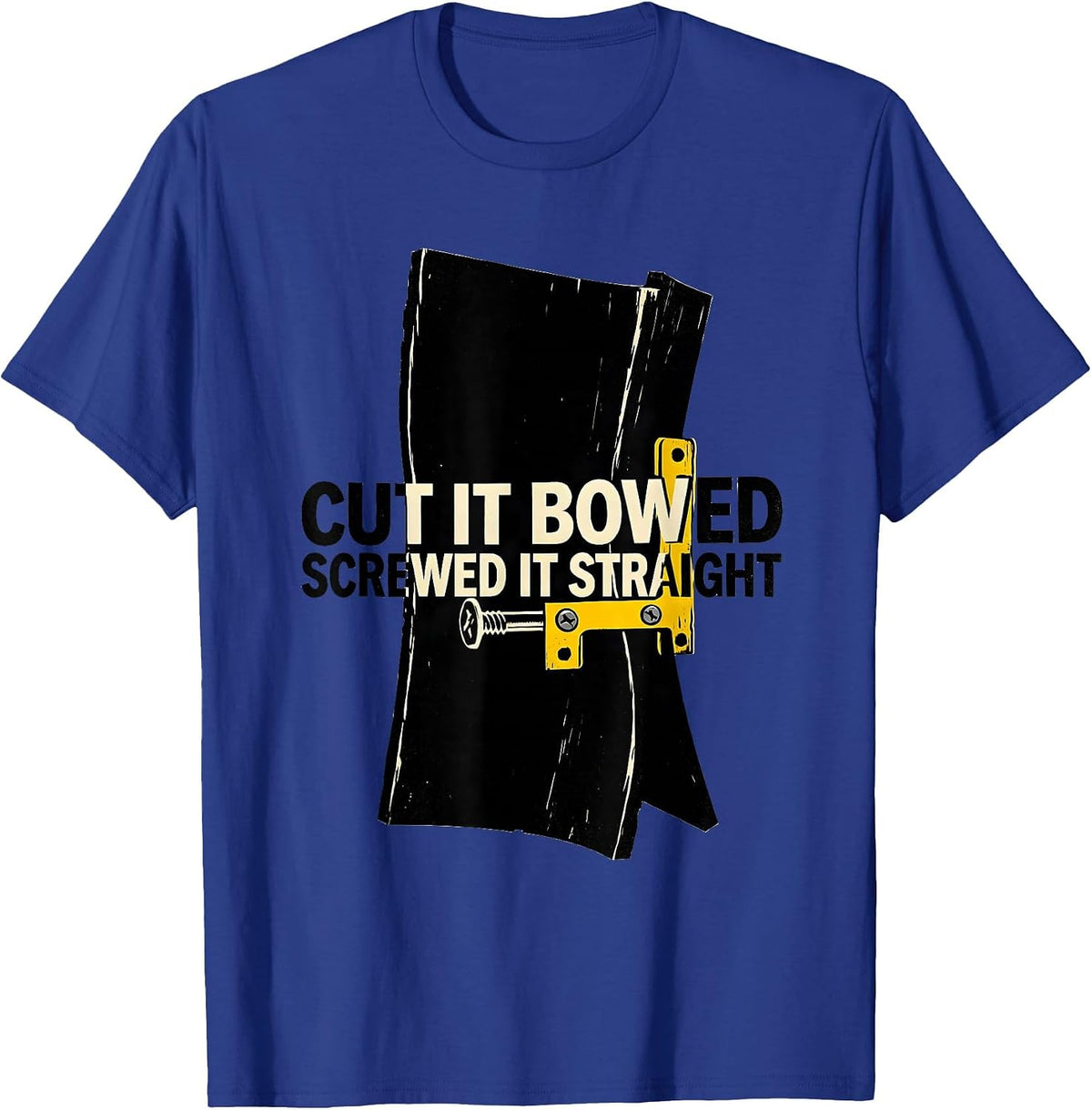 Men's Cut It Bowed Screwed It Straight Funny Carpenter Dad T-Shirt - Royal Blue