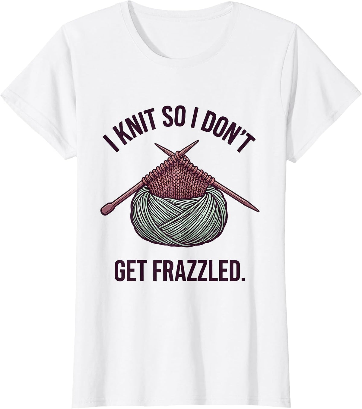I Knit So I Don't Get Frazzled Cute Kawaii Knitting Humor T-Shirt - White