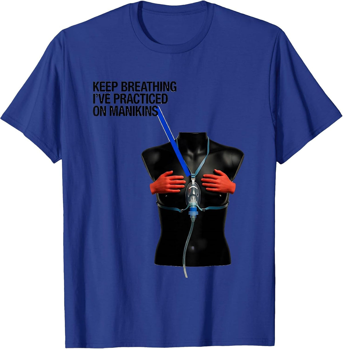 Men's Keep Breathing, I've Practiced On Manikins Funny EMT T-Shirt - Royal Blue
