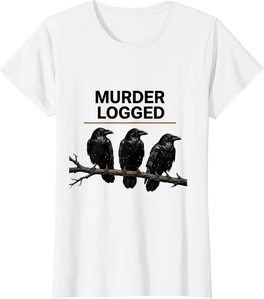 Women's Murder Logged Dark Humor Crow Raven Bird Lover Gift T-Shirt - White