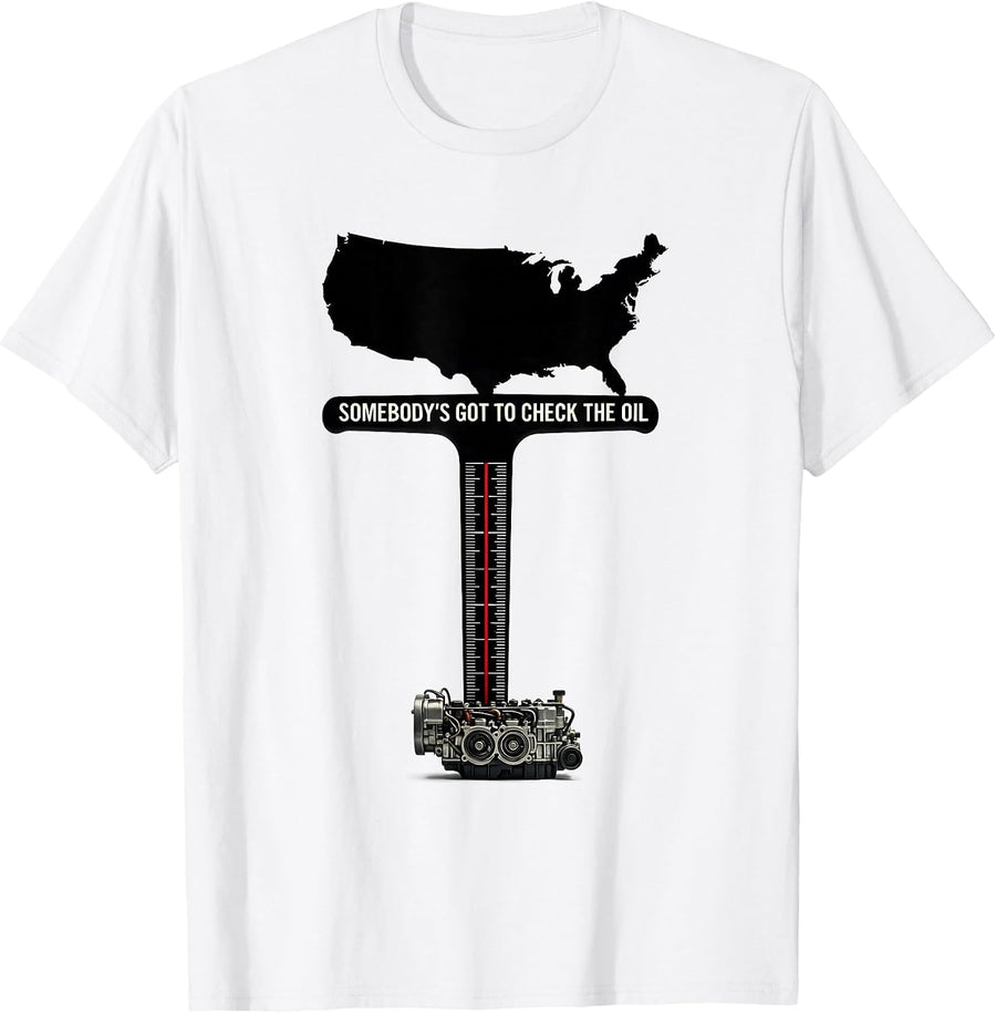 Men's Somebody's Got To Check The Oil Patriotic Oilfield Worker T-Shirt - White