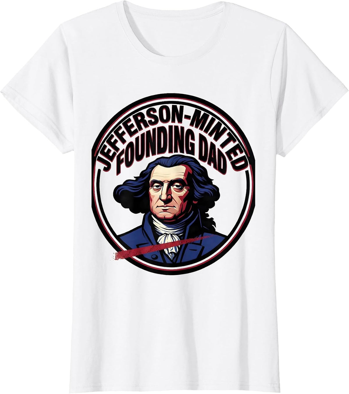 Jefferson-Minted Founding Dad Funny History Teacher Founding T-Shirt - White
