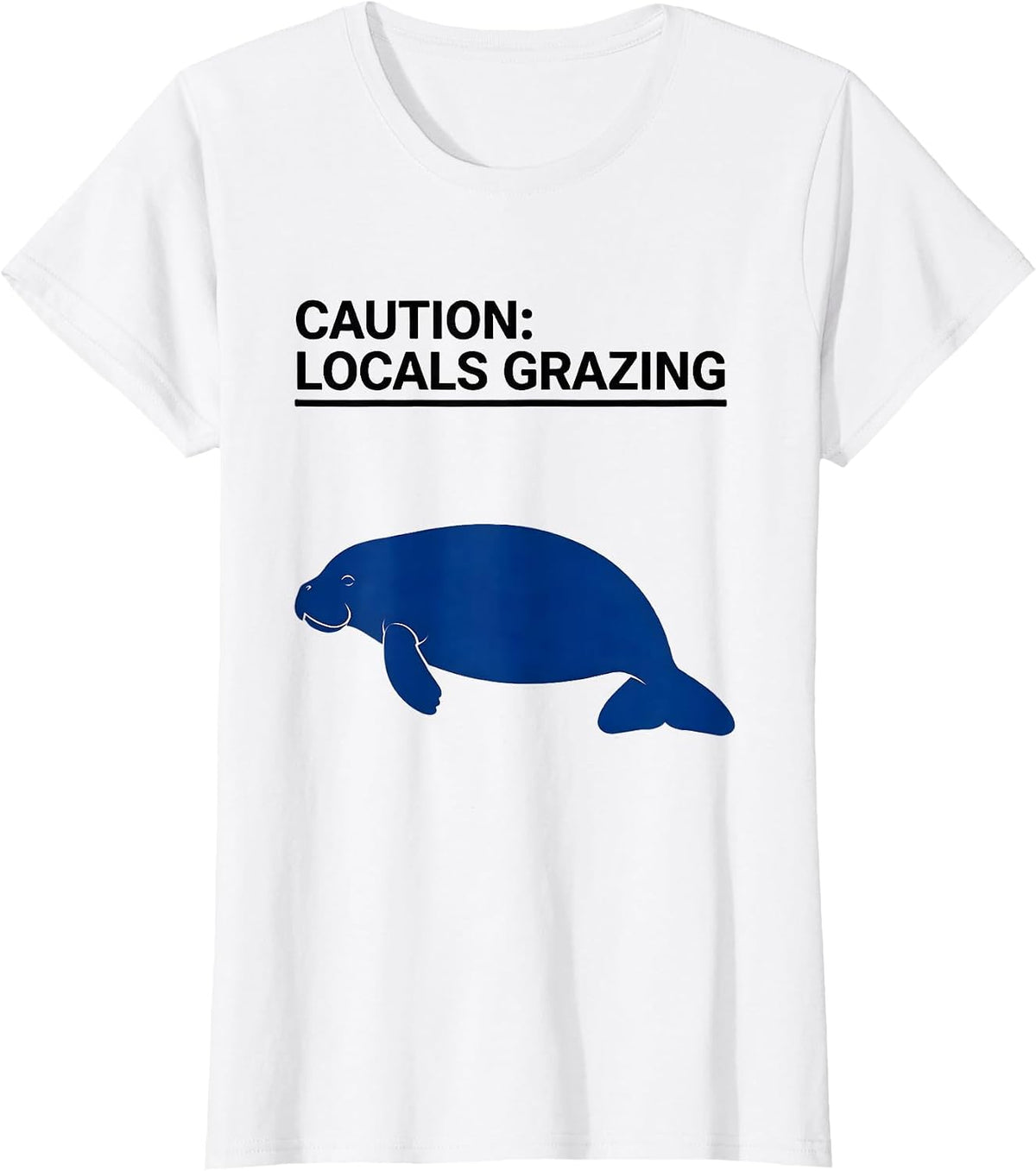 Women's Caution: Locals Grazing Funny Manatee Lover Ocean Animal T-Shirt - White