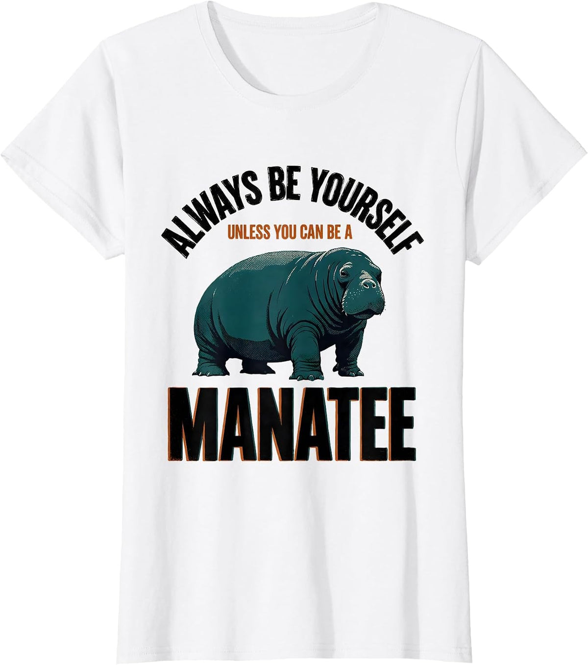 Women's Always Be Yourself Unless You Can Be A Manatee Funny T-Shirt - White