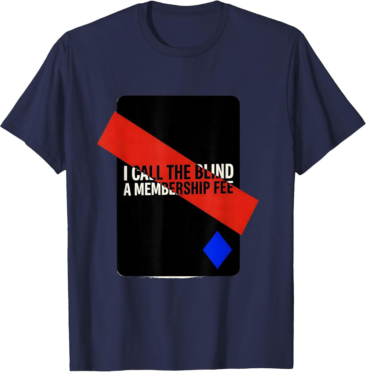 I Call The Blind A Membership Fee Funny Poker Player Casino T-Shirt - Navy Blue