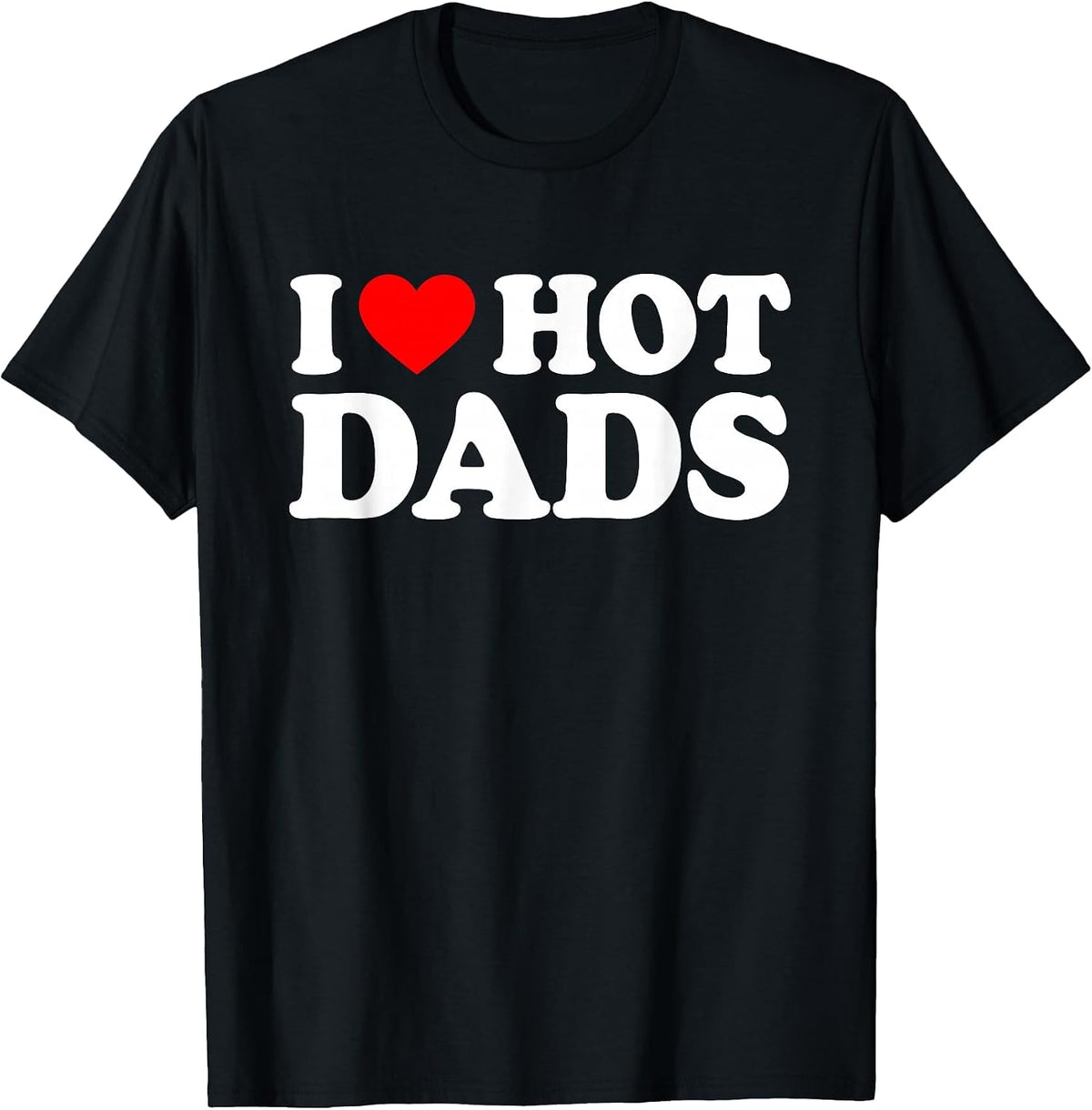 I Love Hot Dads T-Shirt - Black