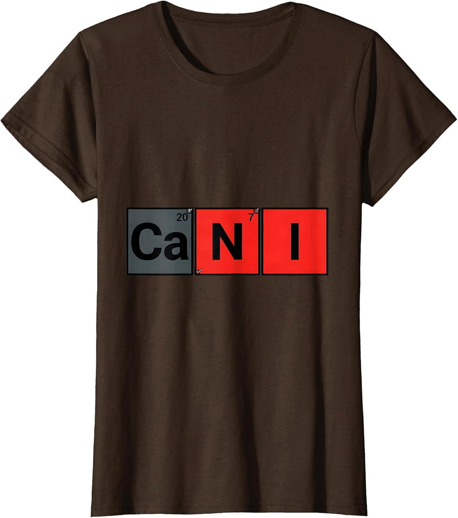 Women's I Ca N Funny Periodic Table Chemistry Teacher Science Humor T-Shirt - Brown