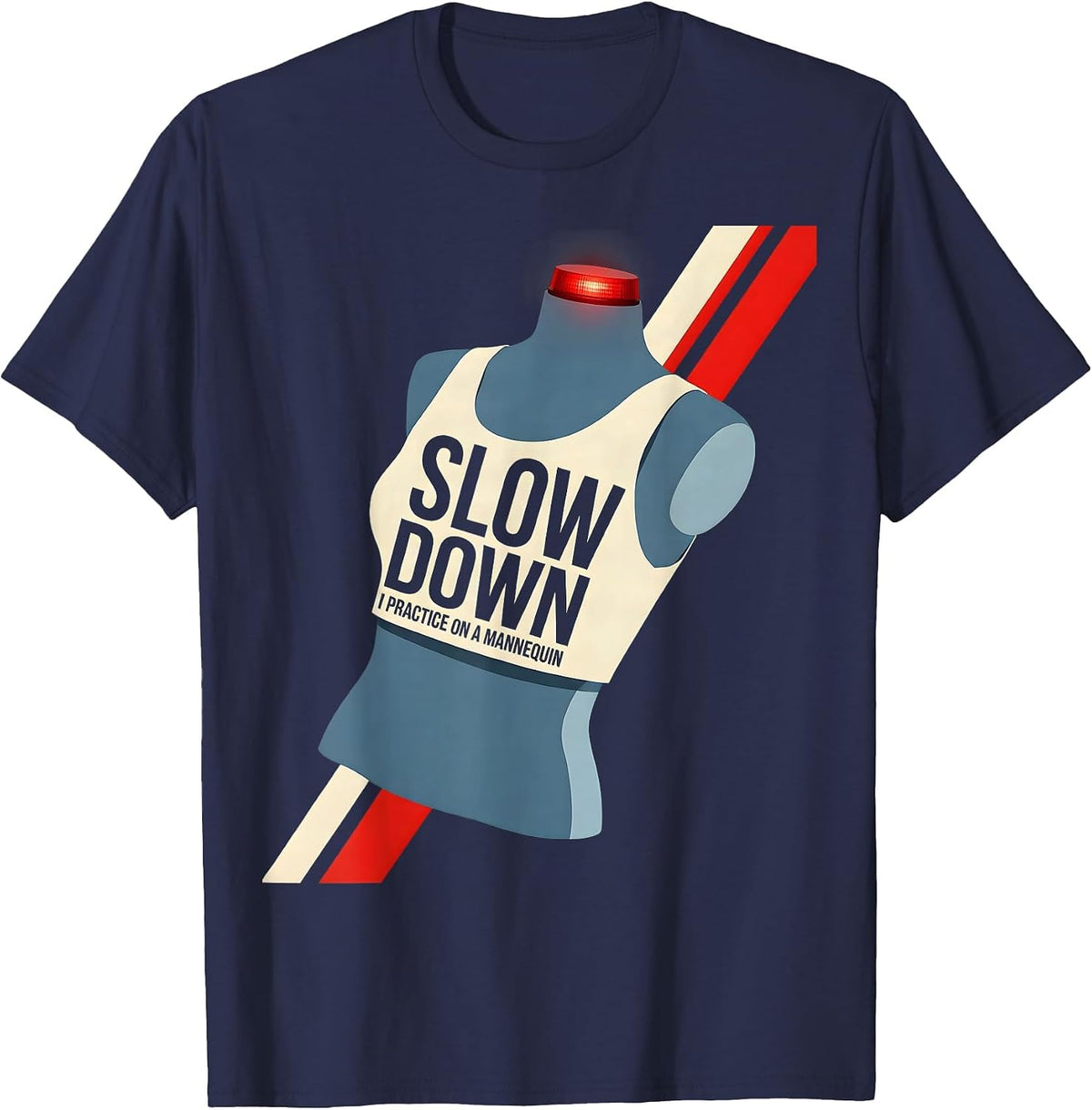 Slow Down I Practice On A Mannequin Funny EMT Paramedic Gag T-Shirt - Navy Blue