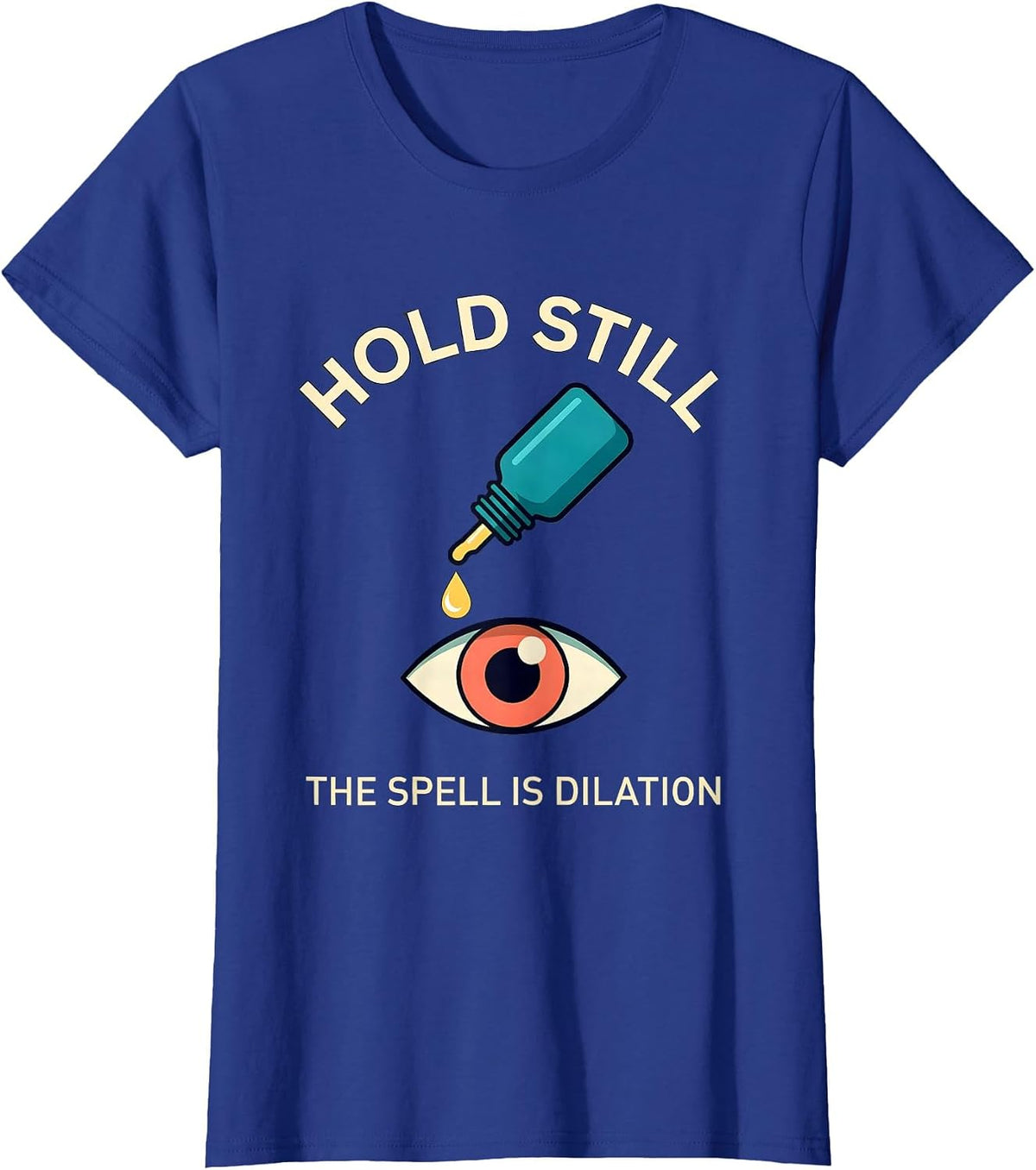 Women's Hold Still The Spell Is Dilation Funny Optometrist Halloween T-Shirt - Royal Blue