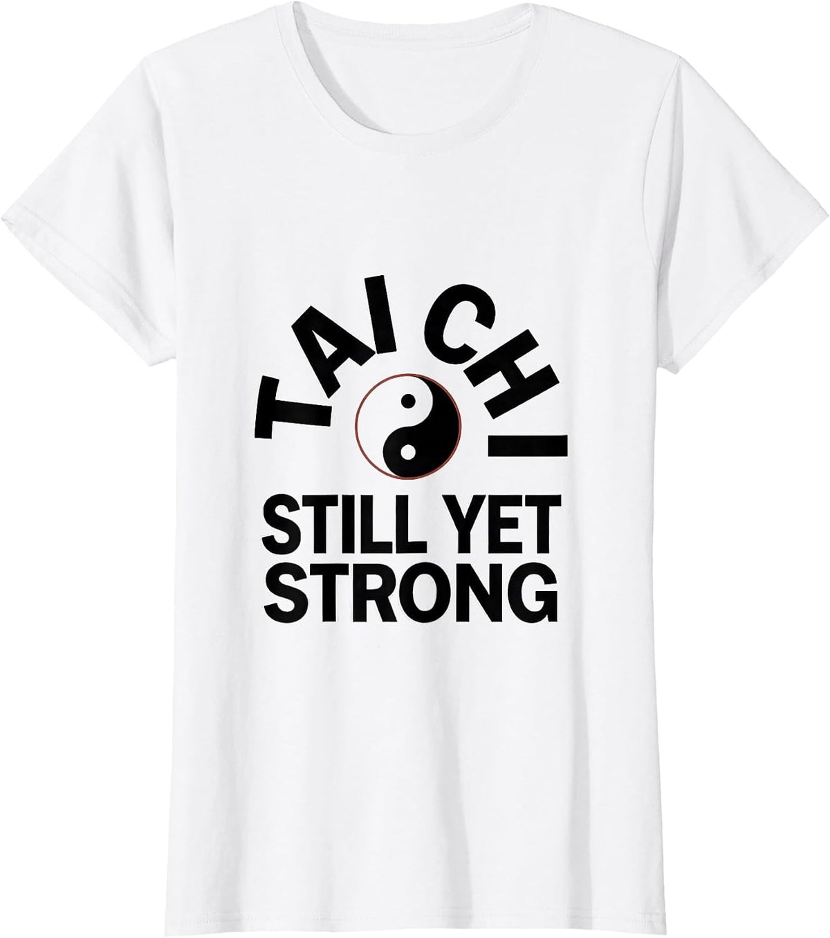 Tai Chi Still Yet Strong Martial Arts Yin Yang Practitioner T-Shirt - White