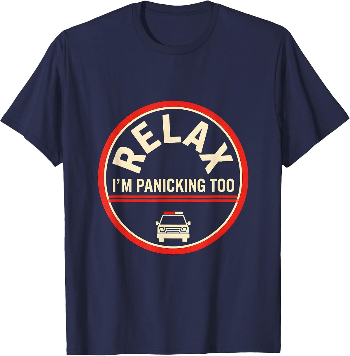 Relax I'm Panicking Too Funny EMT Paramedic Gag Gift T-Shirt - Navy Blue