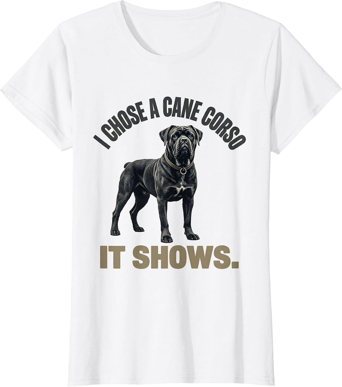 Women's I Chose A Cane Corso It Shows Cane Corso Owner Dog Lover T-Shirt - White