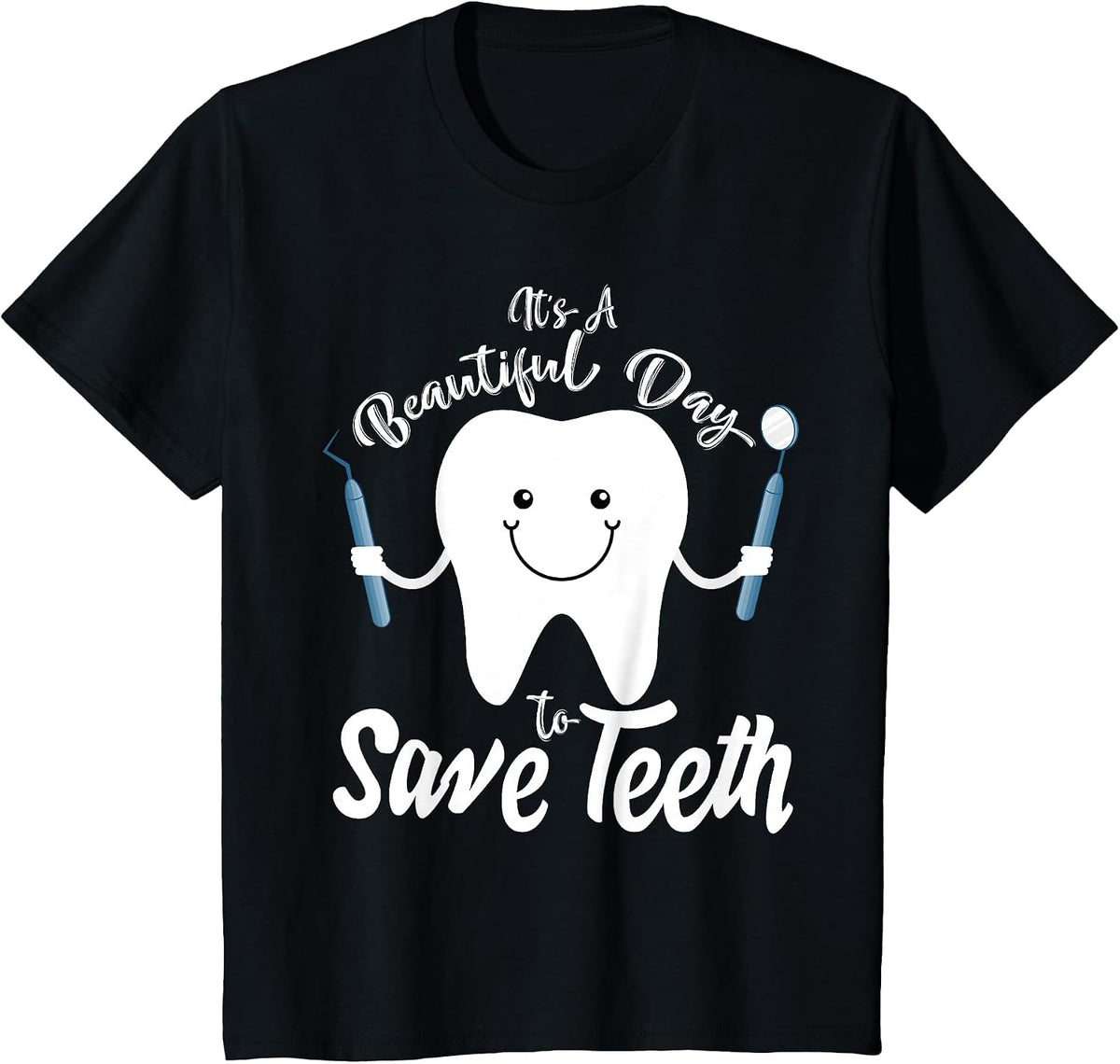 It's a Beautiful Day to Save Teeth - Funny Dental T Shirt T-Shirt - Black