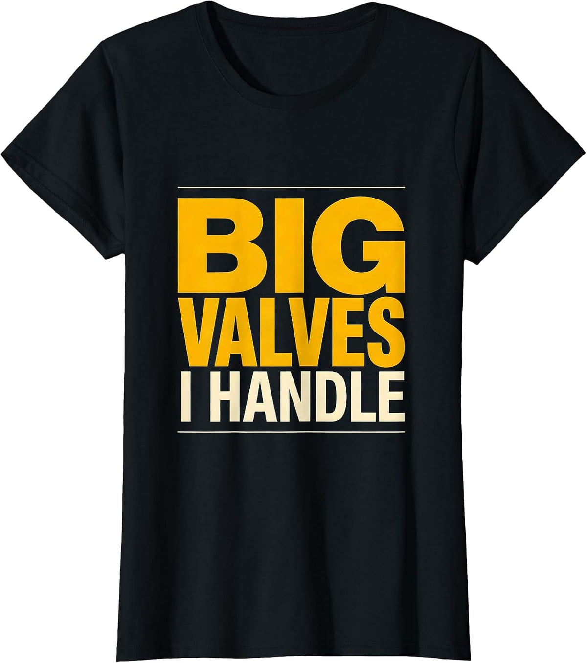I Handle Big Valves Funny Plumber Pipefitter Occupational T-Shirt - Black