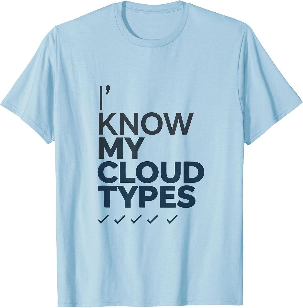 Men's I Know My Cloud Types Funny Storm Chaser Meteorology Gift T-Shirt - Baby Blue
