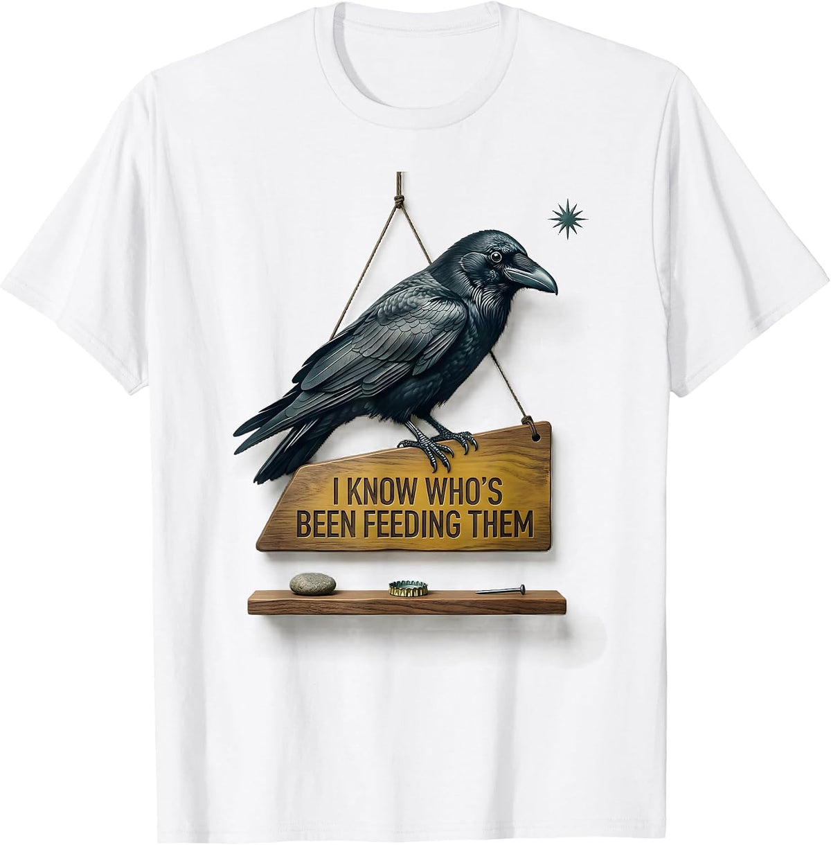 Men's I Know Who's Been Feeding Them Dark Humor Crow Lover Gift T-Shirt - White