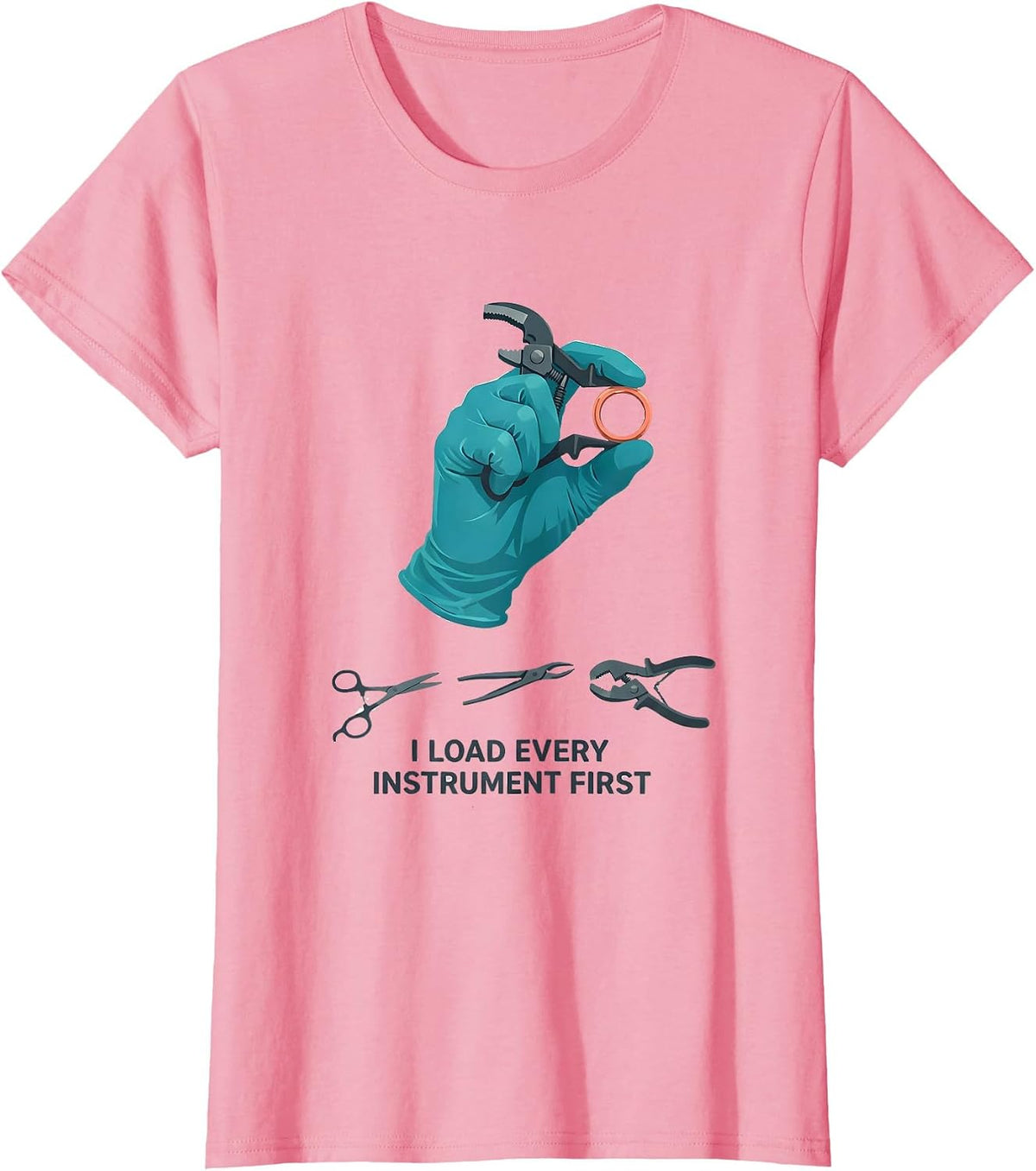 Women's I Load Every Instrument First Funny Surgical Tech Scrub Tech T-Shirt - Pink