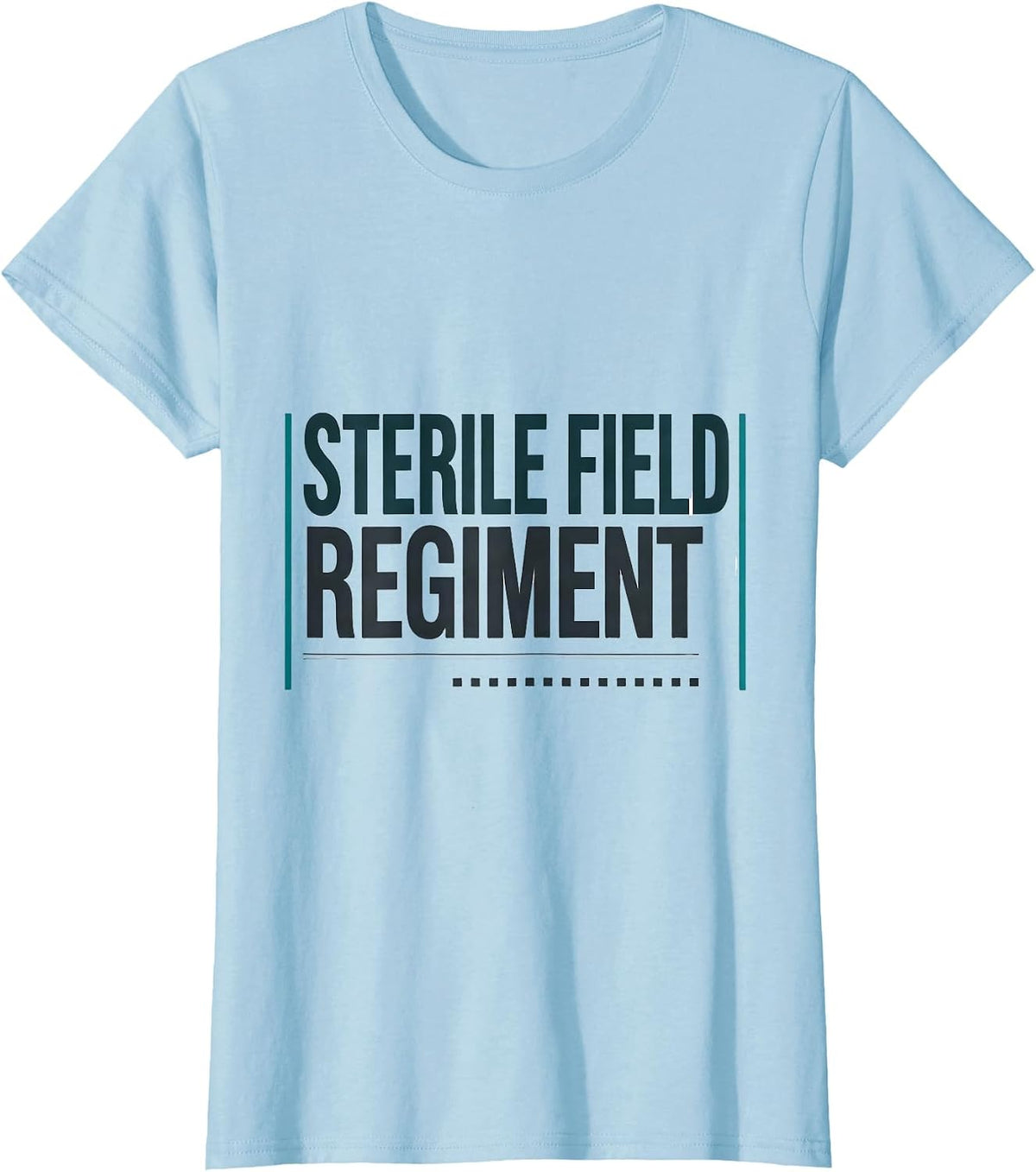 Sterile Field Regiment Funny Surgical Tech Scrub Tech Gift T-Shirt - Baby Blue