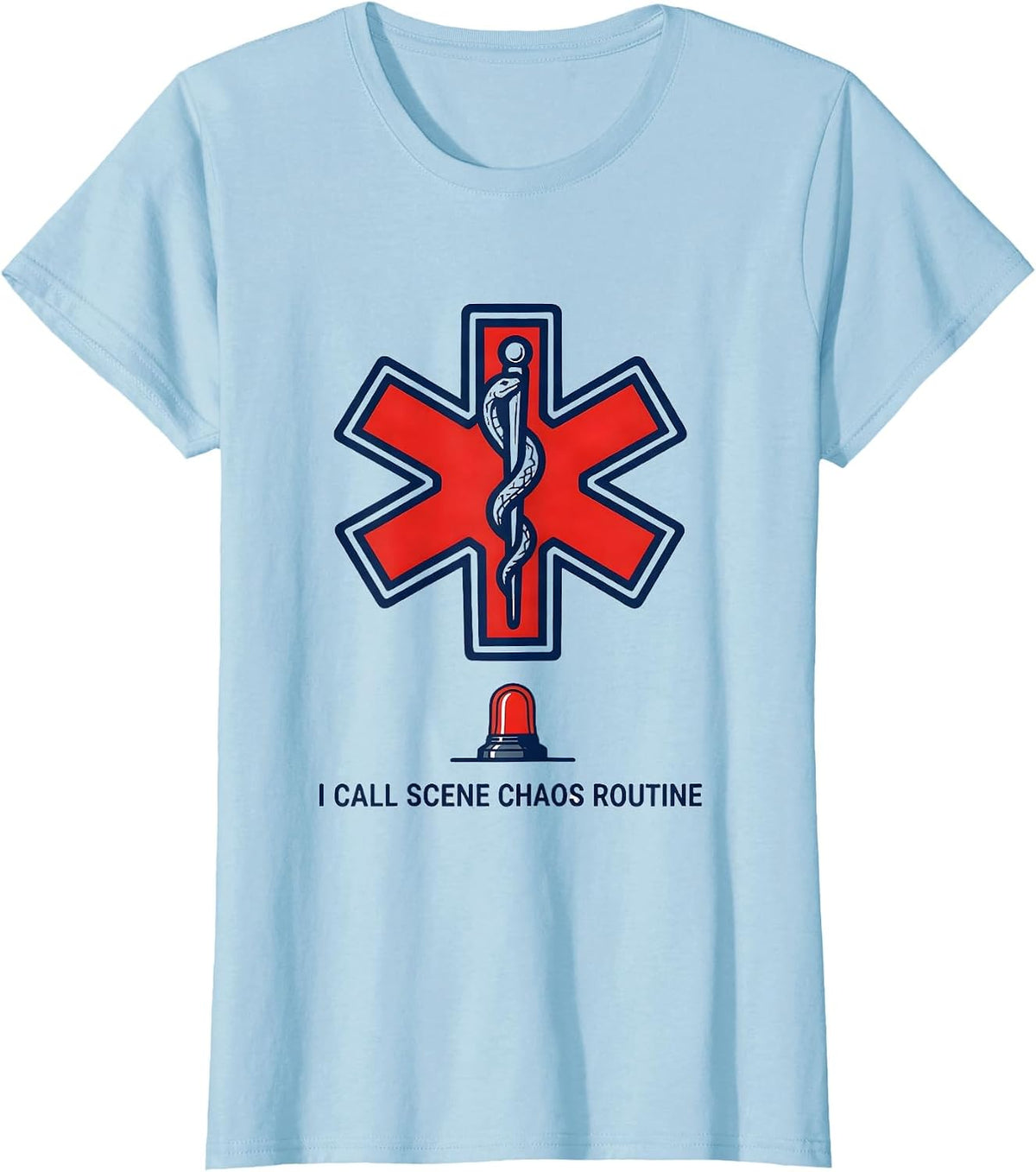 I Call Scene Chaos Routine Funny EMT Paramedic EMS Gift T-Shirt - Baby Blue