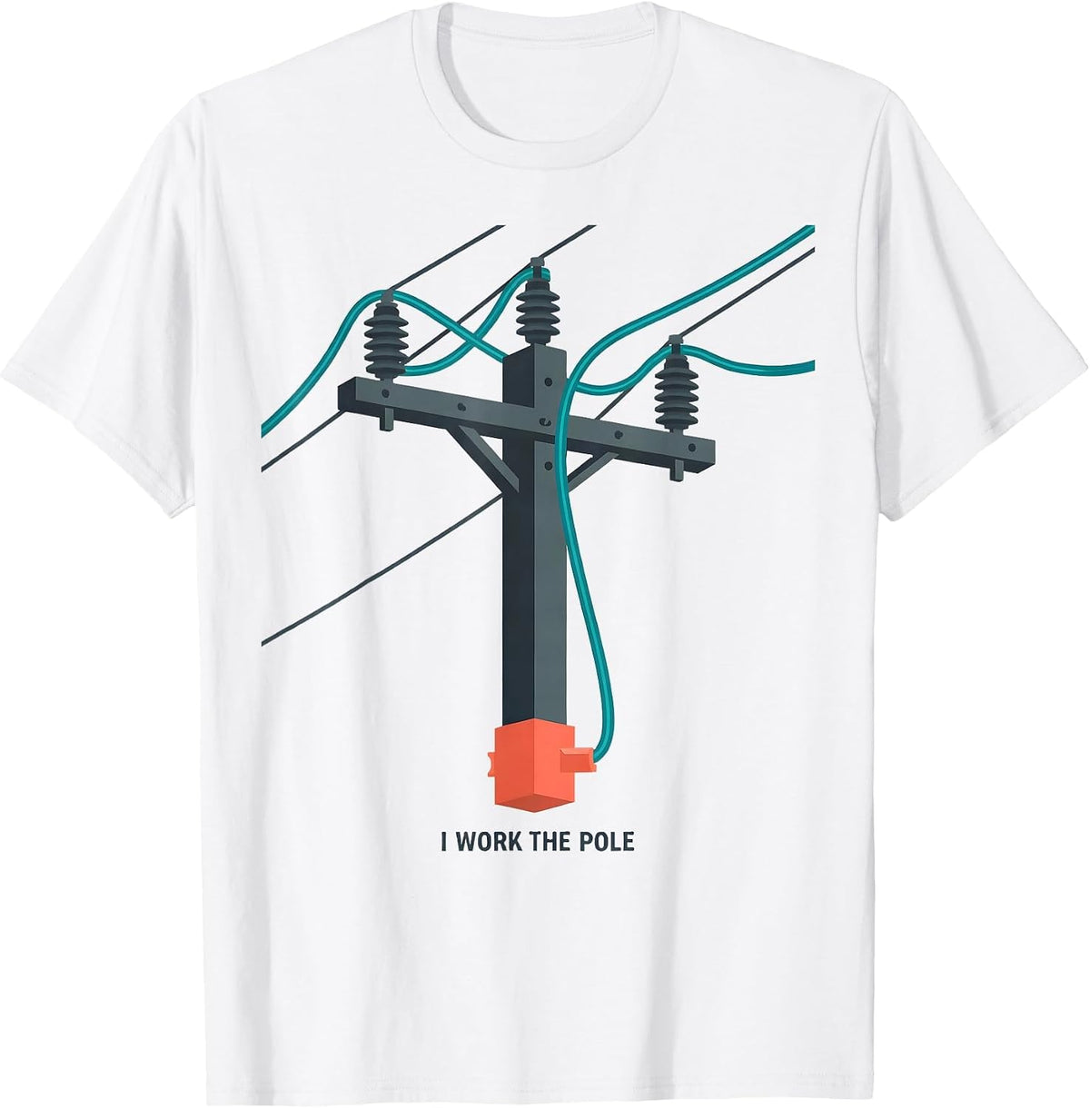 Men's I Work The Pole Funny Electrician Lineman Gift Sarcastic T-Shirt - White