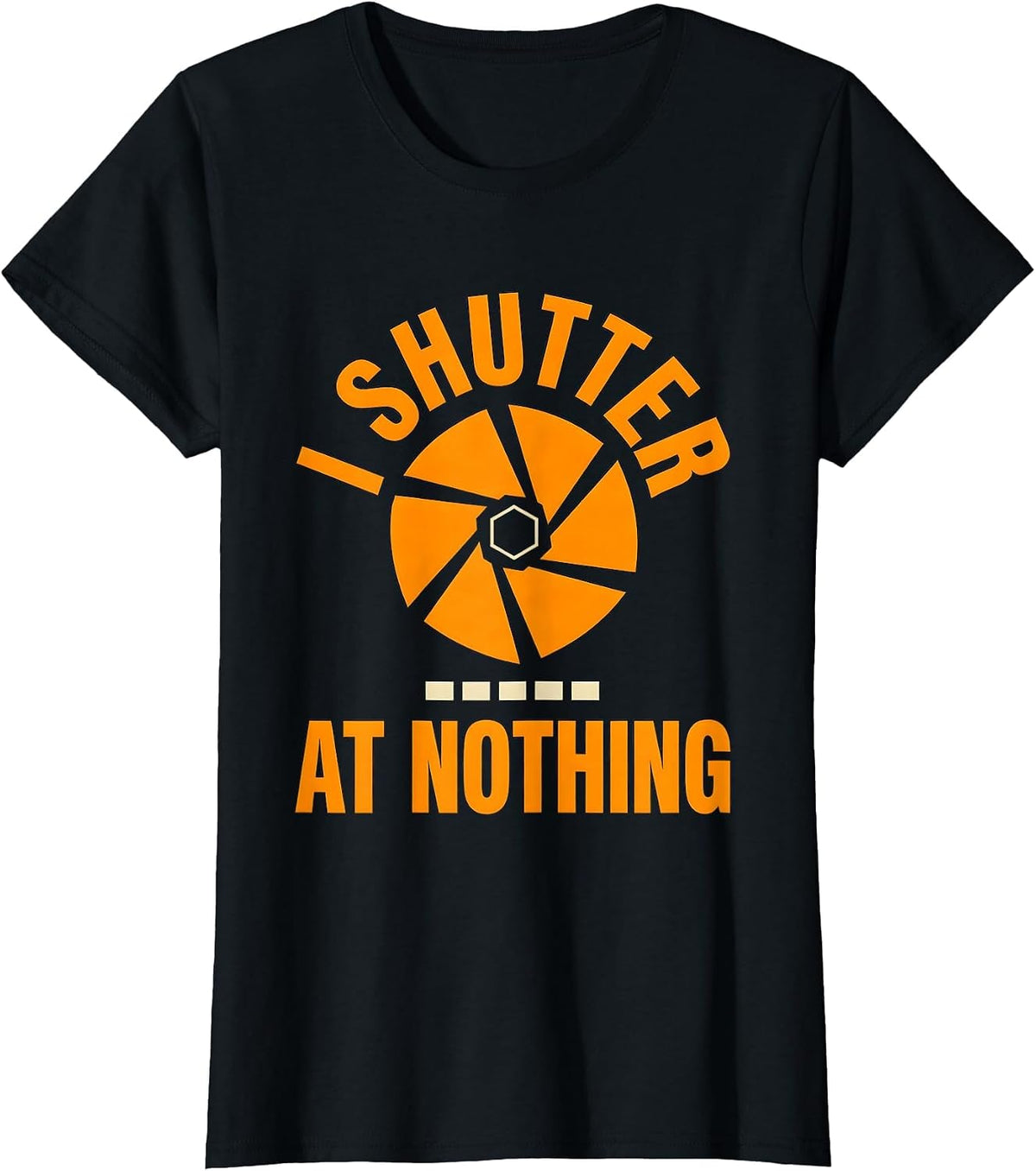 Women's I Shutter At Nothing Funny Photographer Gift Camera Humor T-Shirt - Black