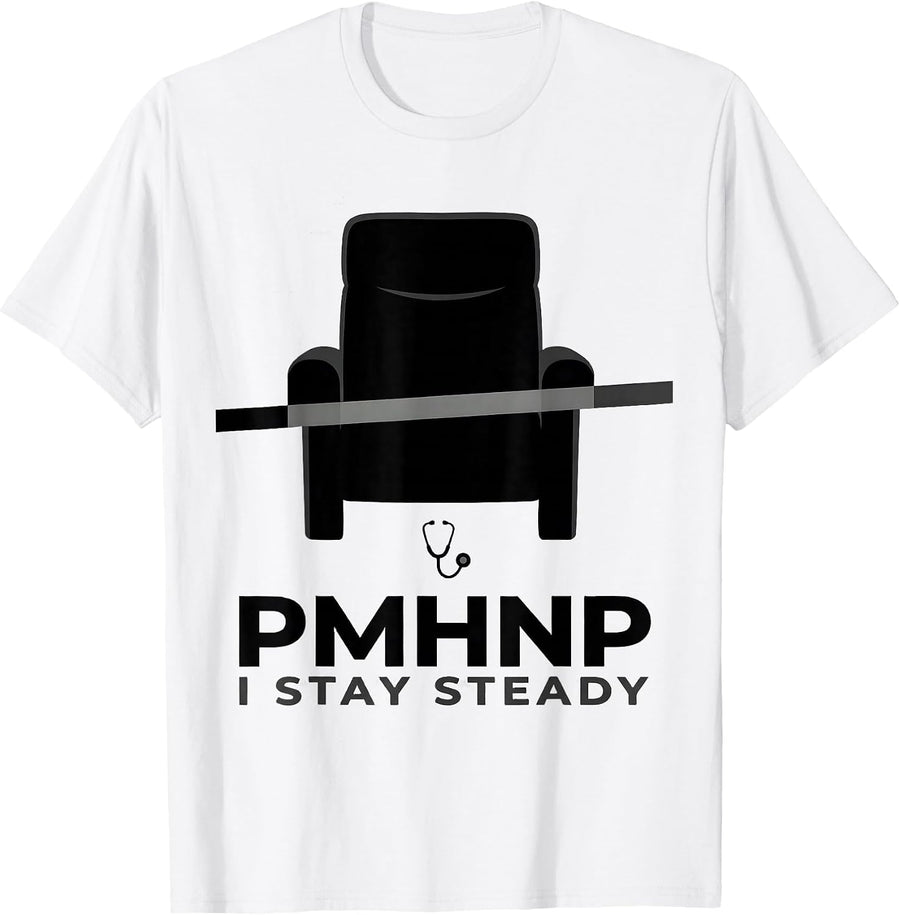 Men's PMHNP I Stay Steady Funny Psychiatric Nurse Practitioner T-Shirt - White