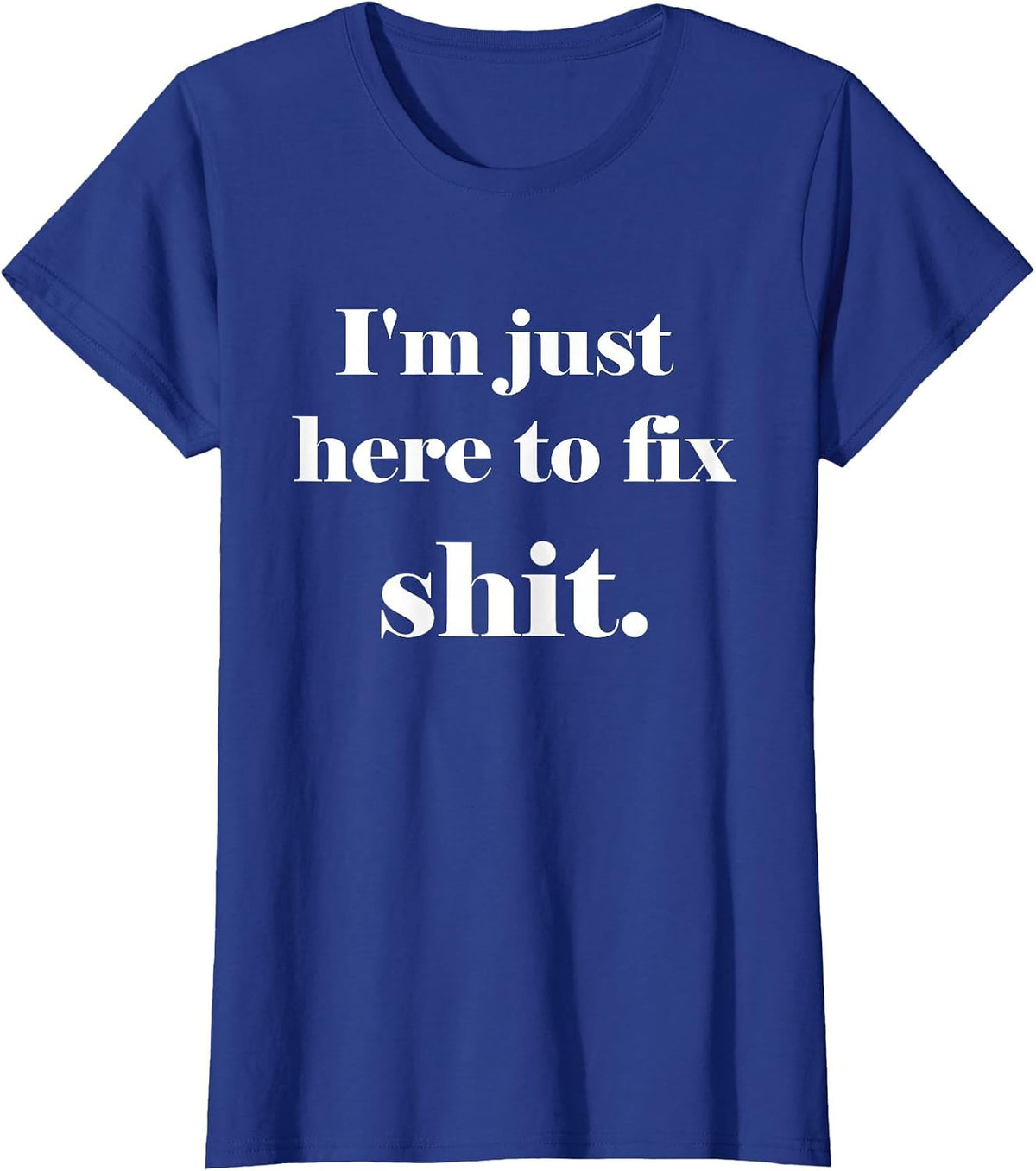 I'm Just Here to Fix Shit | Mechanic Gear T-Shirt - Royal Blue