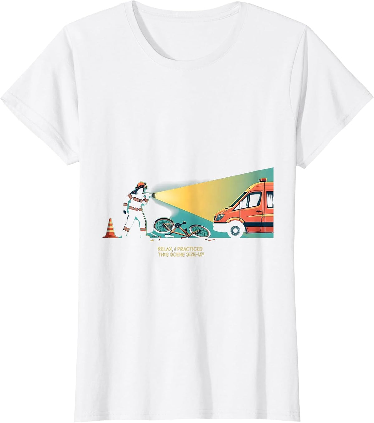 Relax, I Practiced This Scene Size-Up Funny Paramedic EMS T-Shirt - White