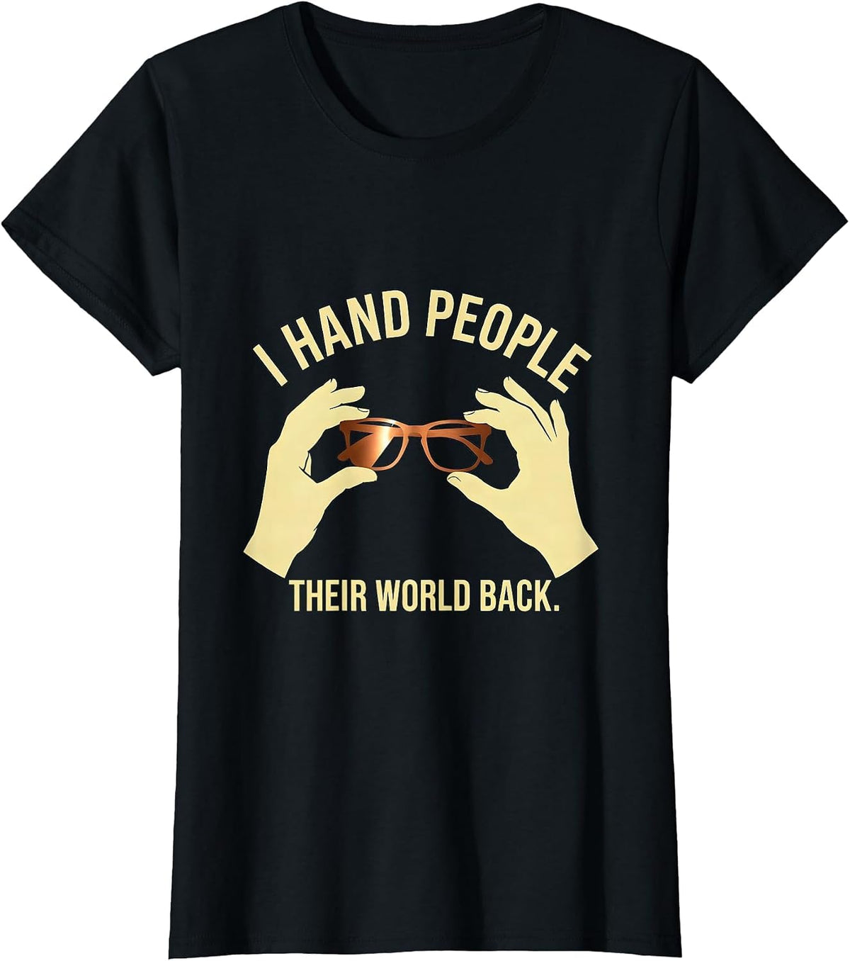 I Hand People Their World Back Cute Optometrist Eye-Care T-Shirt - Black
