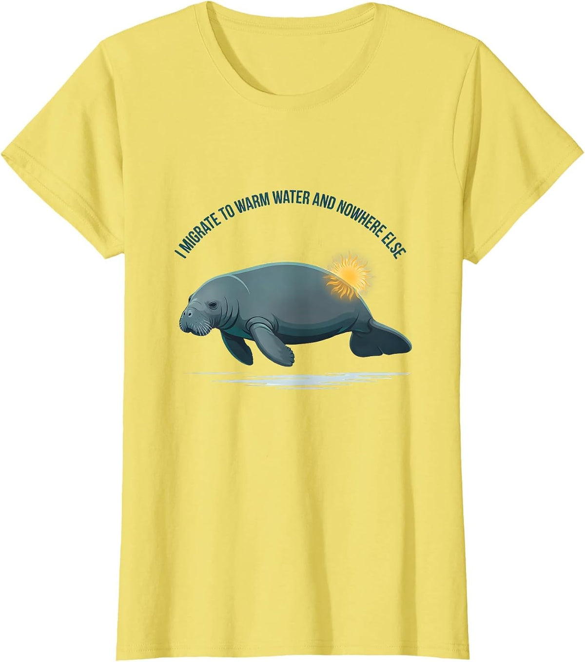 Women's I Migrate To Warm Water And Nowhere Else Manatee Humor T-Shirt - Lemon Yellow