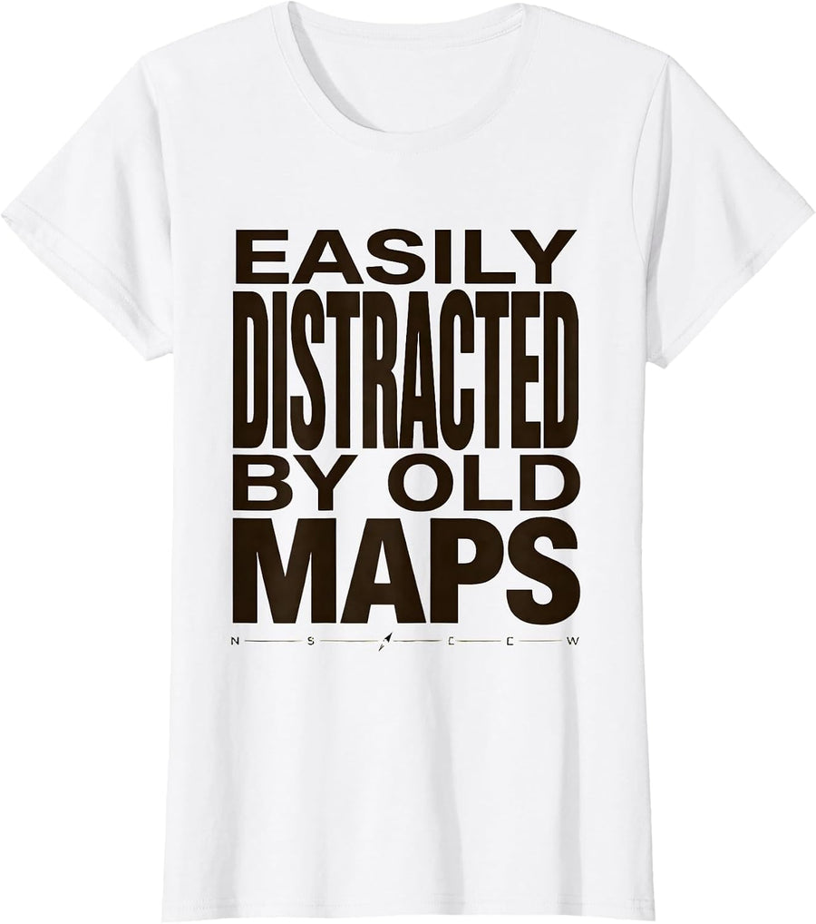 Women's Easily Distracted By Old Maps Funny History Teacher Humor T-Shirt - White