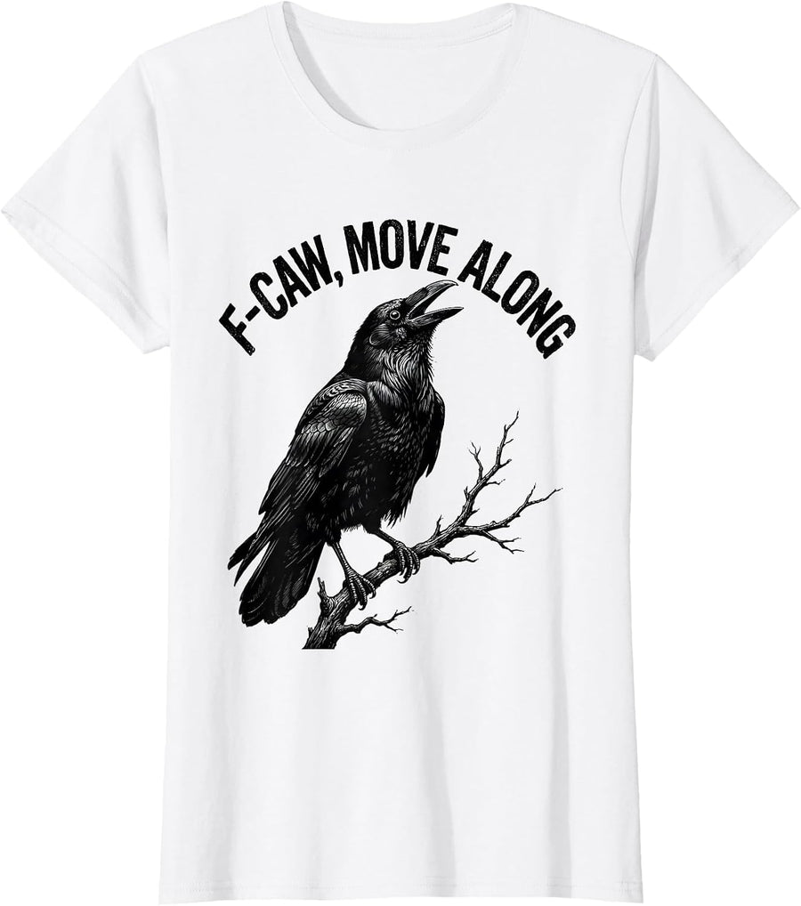 Women's F-Caw, Move Along Monochromatic Crow Bird Lover Dark Humor T-Shirt - White