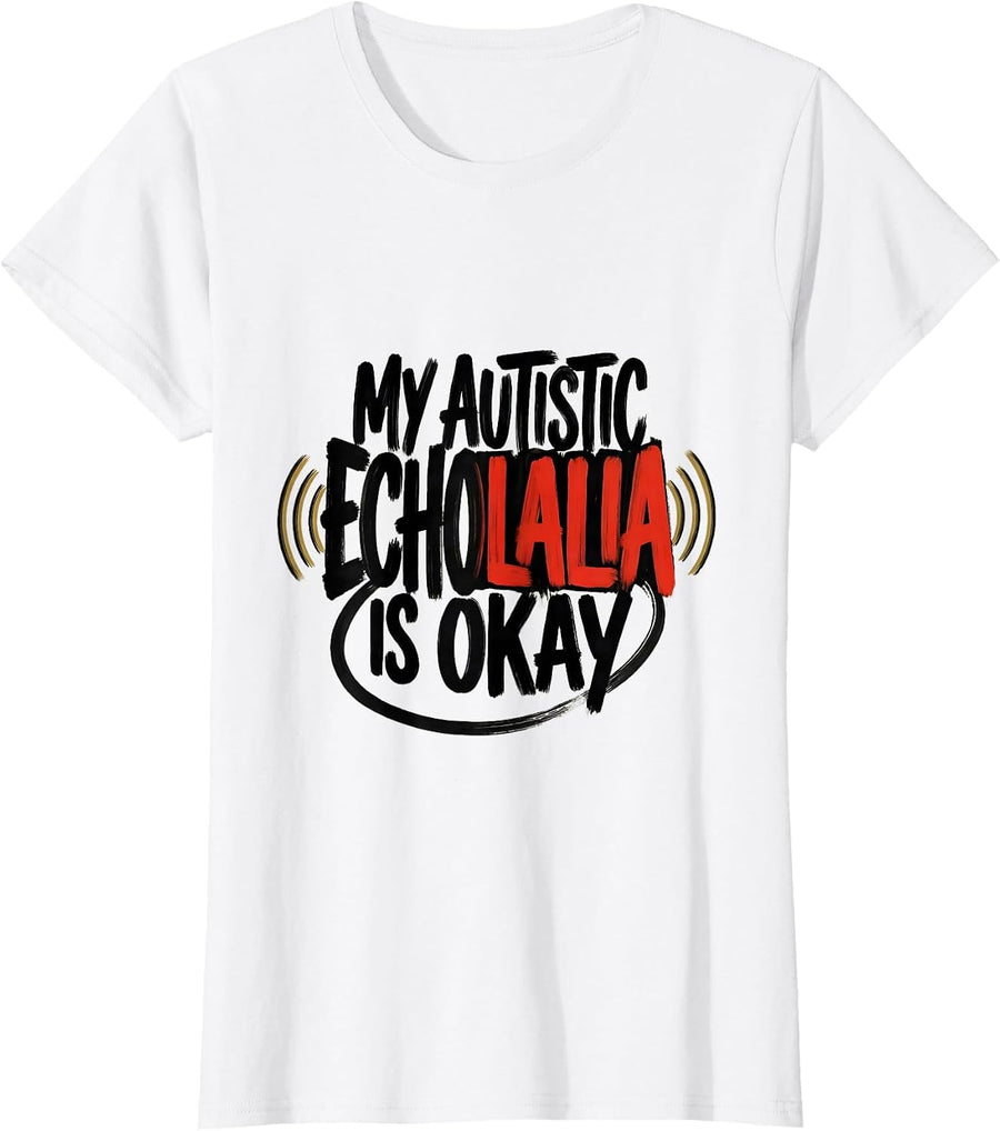 Women's My Autistic Echolalia Is Okay Funny Neurodivergent T-Shirt - White
