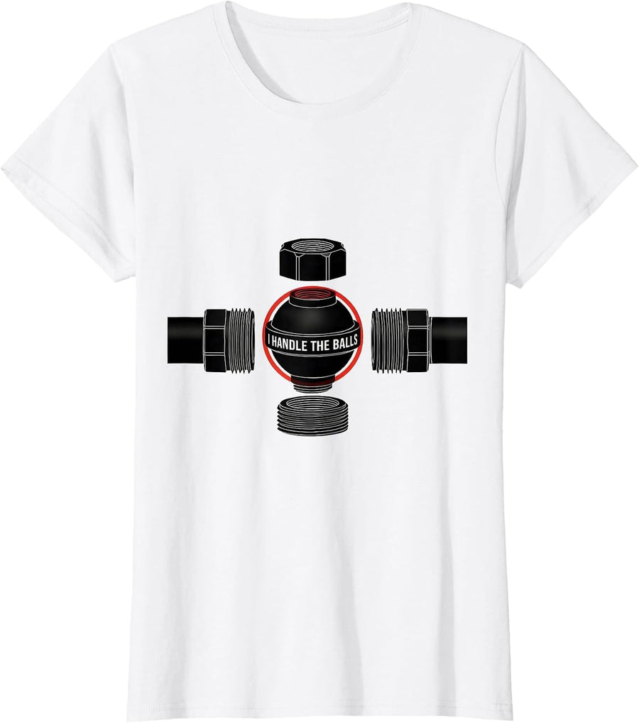 Women's I Handle The Balls Funny Plumber Pipefitter Steamfitter T-Shirt - White