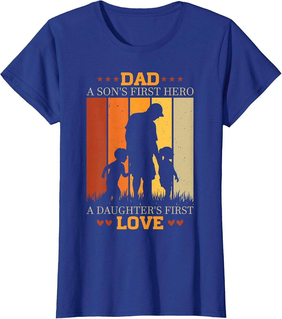 Dad a sons First Hero a Daughters First Love for Fathers Day T-Shirt - Royal Blue