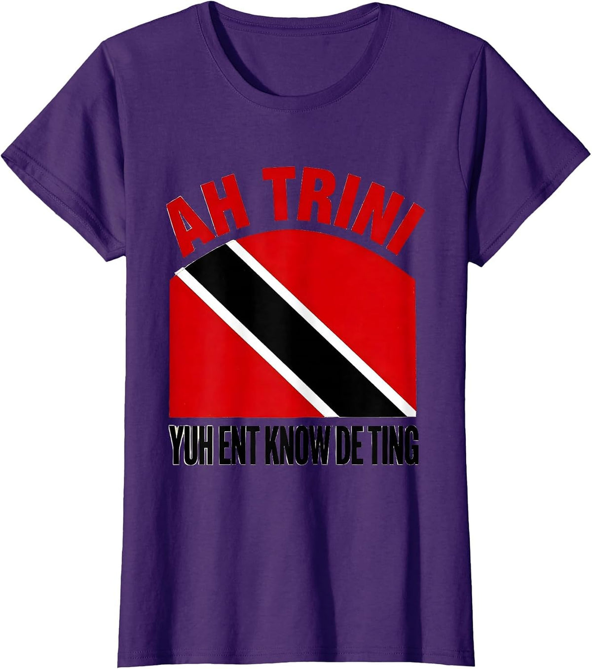 Women's Ah Trini, Yuh Ent Know De Ting Trinidadian Flag Heritage T-Shirt - Purple