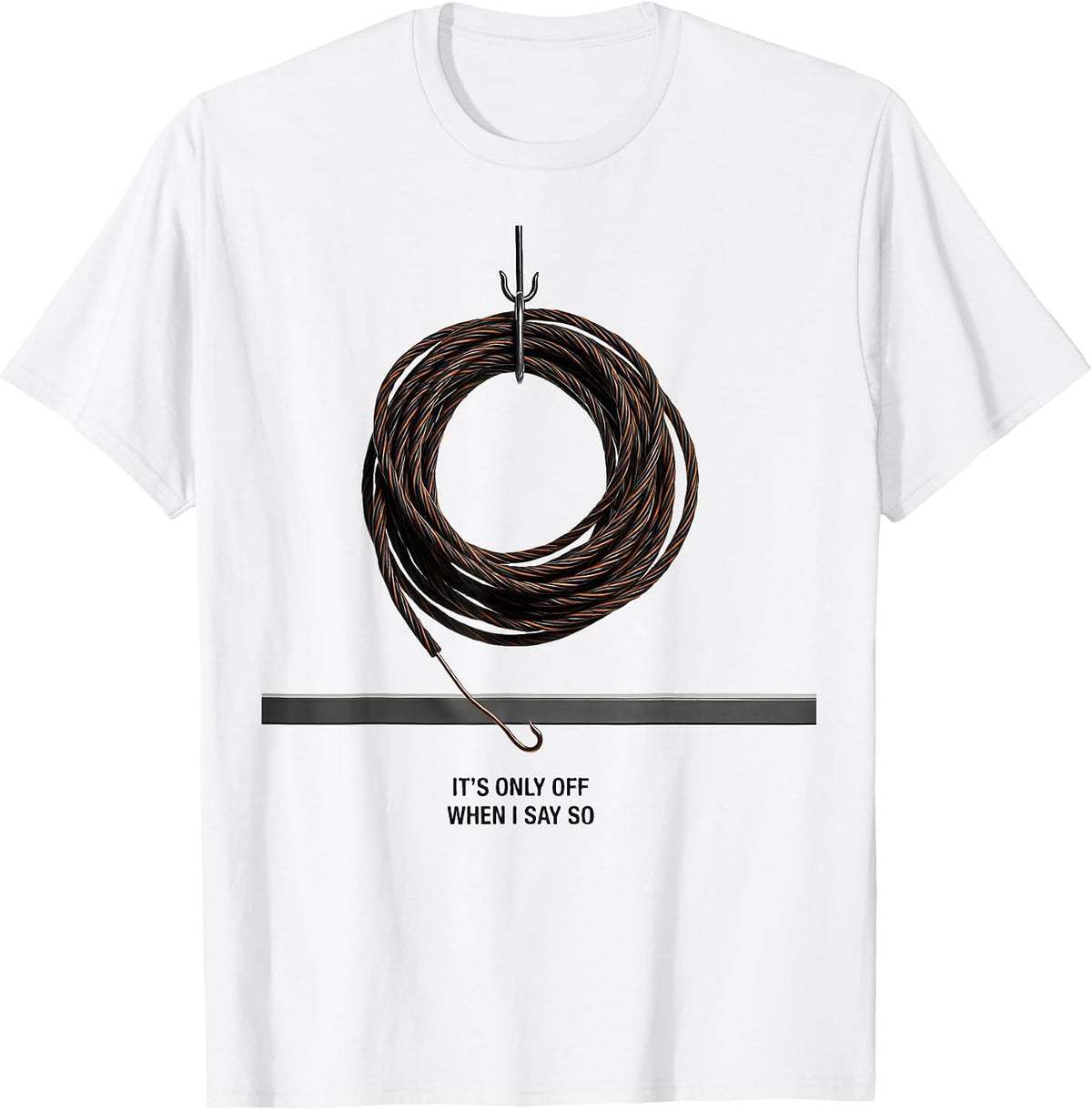 Men's It's Only Off When I Say So Funny Electrician Lineman Gift T-Shirt - White