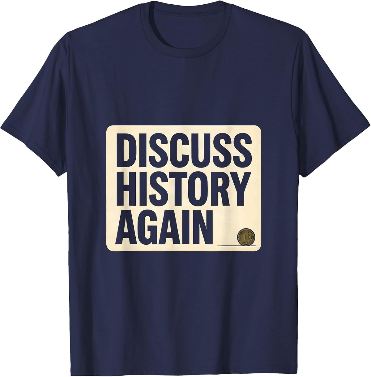 Men's Discuss History Again Funny History Teacher Deadpan Humor T-Shirt - Navy Blue