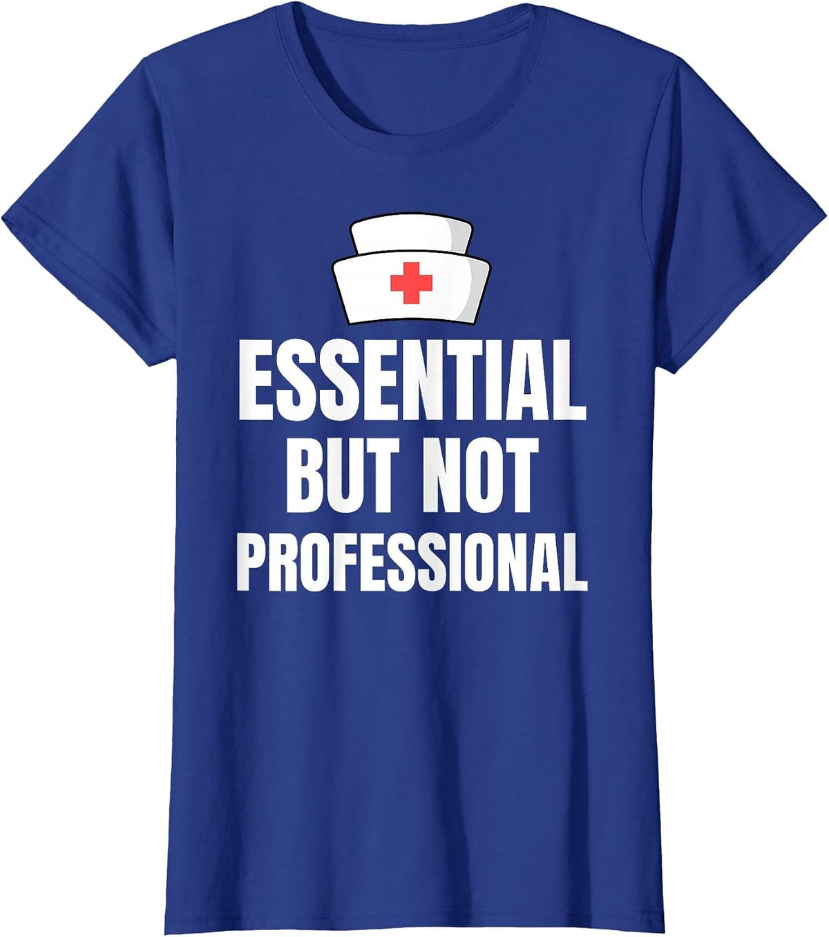 Nursing Degree - Essential but Not Professional T-Shirt - Royal Blue