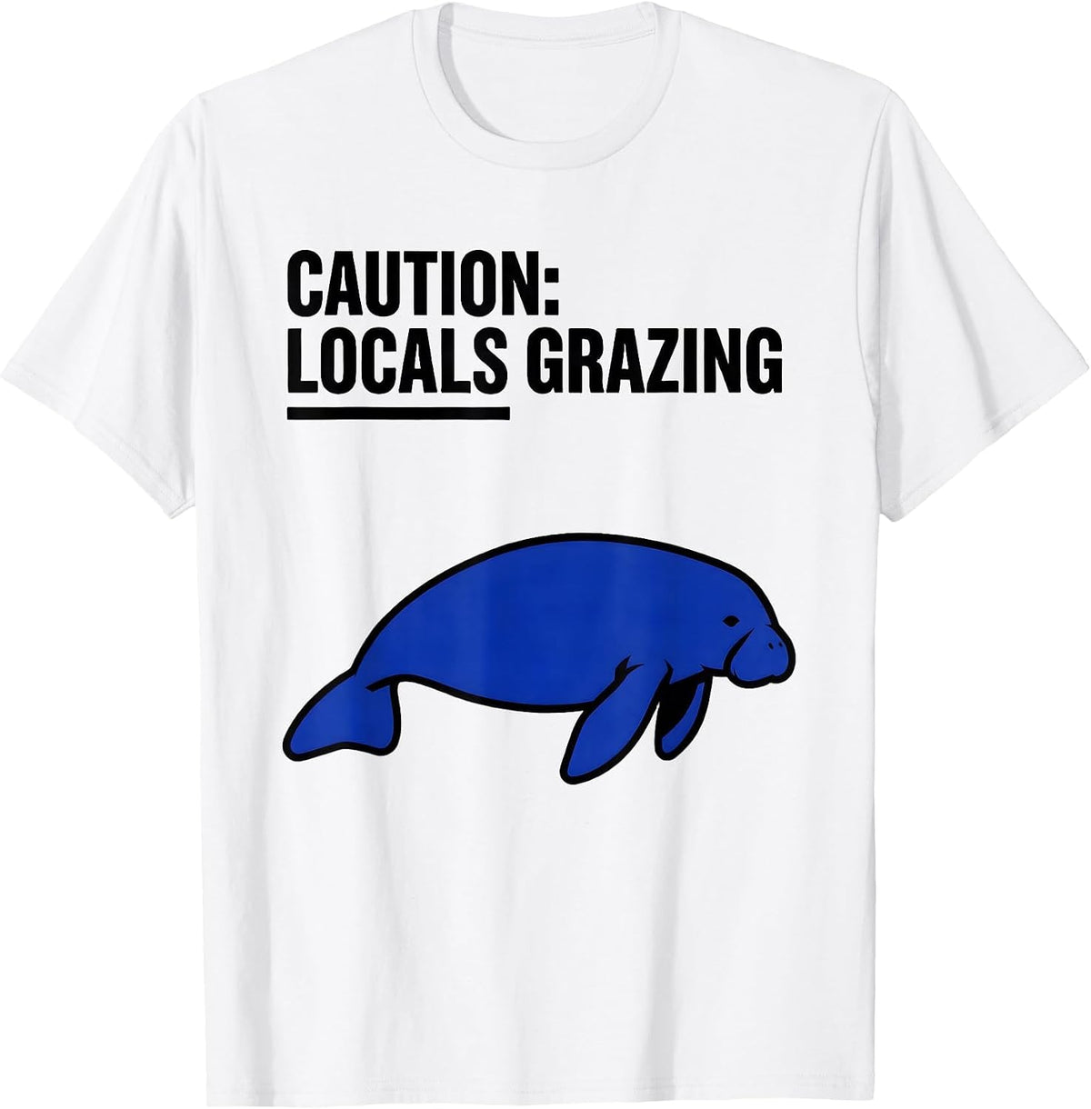 Men's Caution: Locals Grazing Funny Manatee Lover Ocean Animal T-Shirt - White