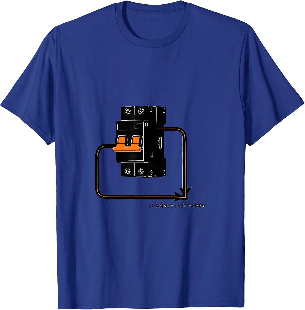 Men's I Handle Live Wires Funny Electrician Trade Sarcastic Humor T-Shirt - Royal Blue
