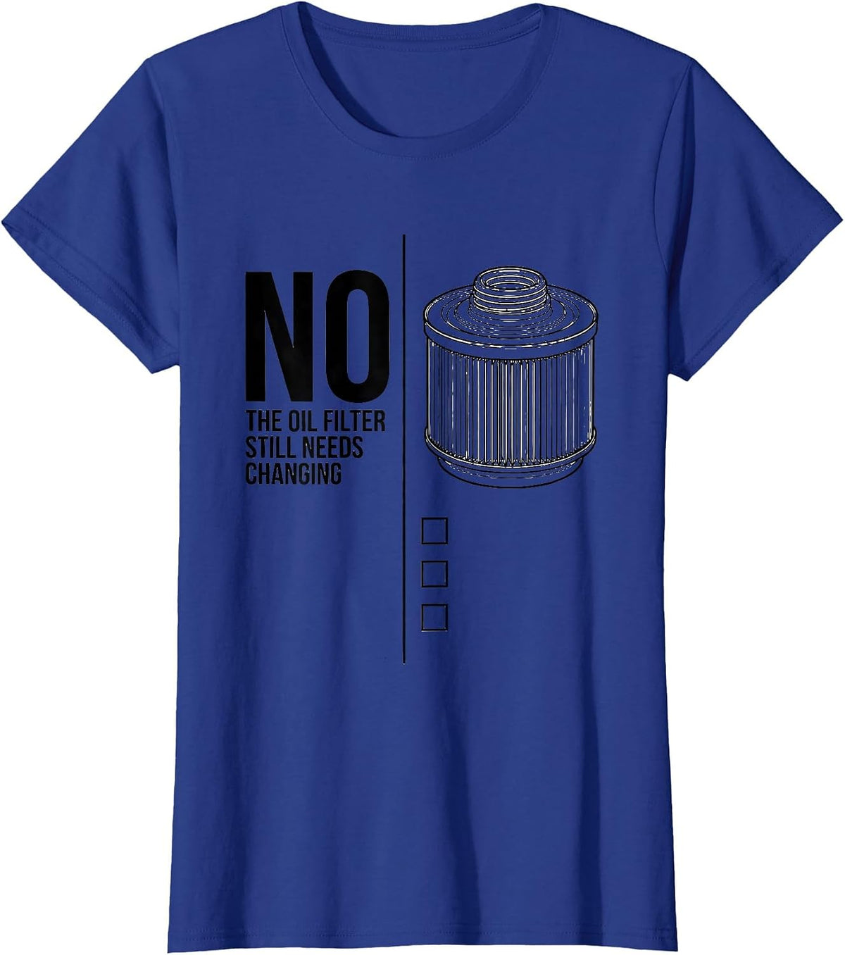 Women's No, The Oil Filter Still Needs Changing Funny T-Shirt - Royal Blue