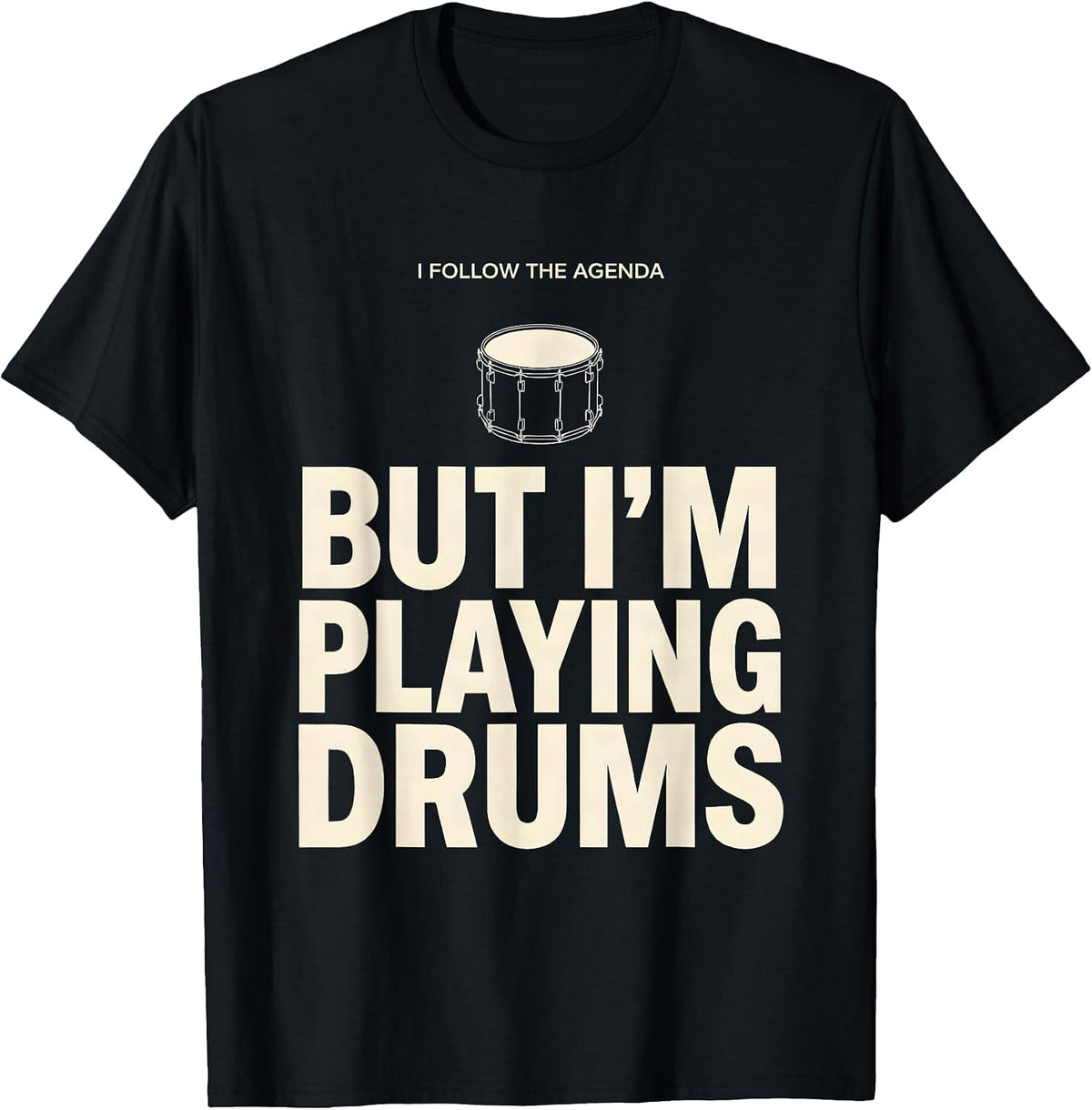 I Follow The Agenda, But I'm Playing Drums Funny Drummer T-Shirt, Men, Black, Small - As Pictured