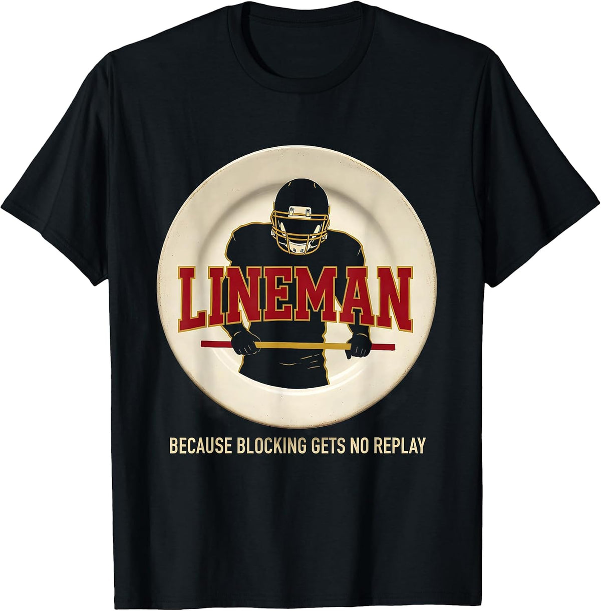 Men's Lineman Because Blocking Gets No Replay Football Lineman T-Shirt - Black