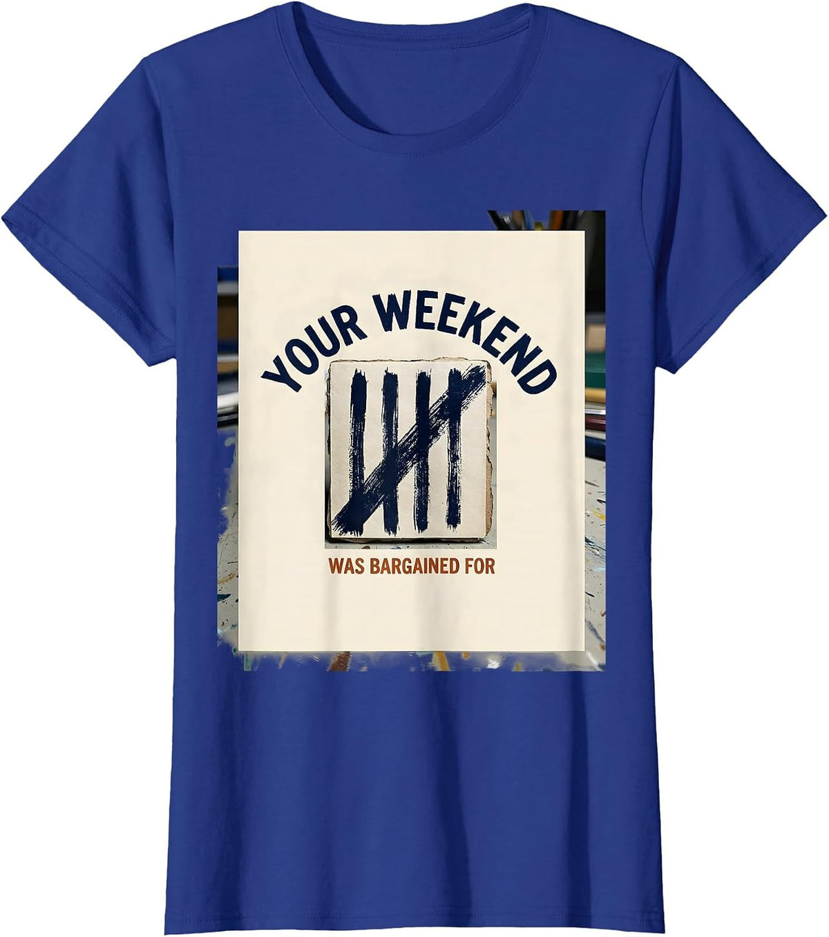 Women's Your Weekend Was Bargained For Union Strong Labor Day Worker T-Shirt - Royal Blue