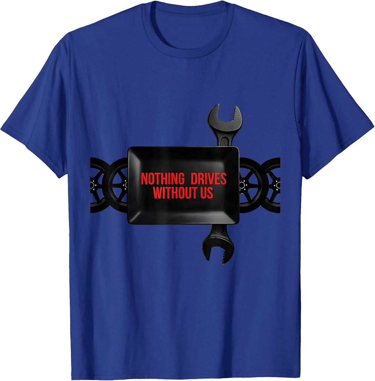 Men's Nothing Drives Without Us Patriotic Mechanic Oilfield Worker T-Shirt - Royal Blue