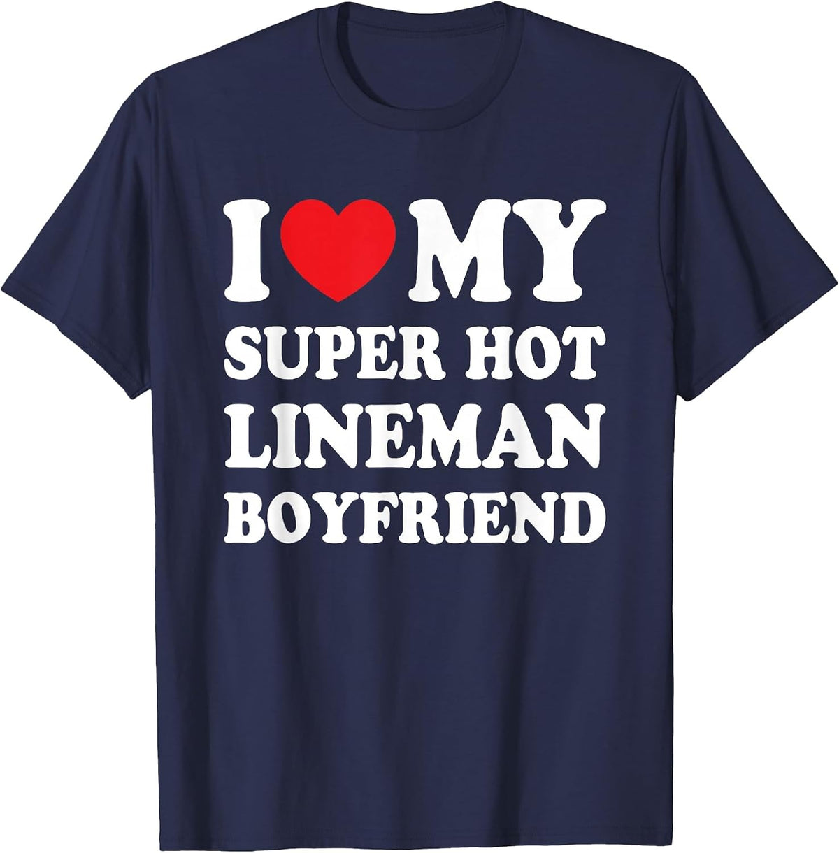I Love My Super Hot Lineman Boyfriend Funny Girlfriend T-Shirt - Navy Blue