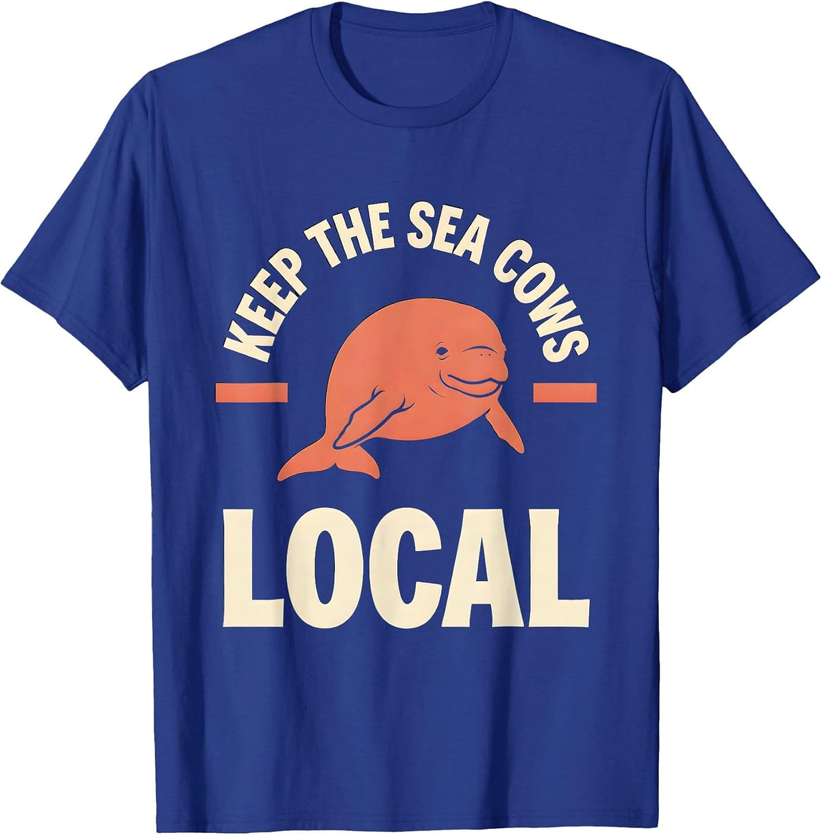 Keep The Sea Cows Local Funny Manatee Lover Gift T-Shirt - Royal Blue