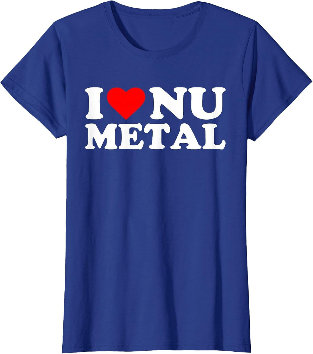 I Love Nu Metal - Funny Sarcastic Music Humorous Statement T-Shirt - Royal Blue