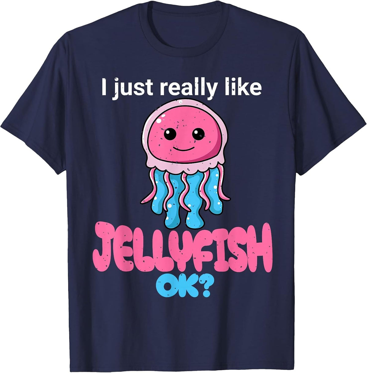 I Just Really Like Jellyfish OK? Cute Jelly Fish Graphic T-Shirt - Navy Blue